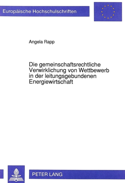 Book cover of: Die gemeinschaftsrechtliche Verwirklichung von Wettbewerb in der leitungsgebundenen Energiewirtschaft