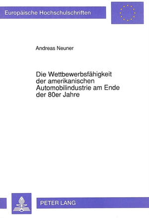 Die Wettbewerbsfaehigkeit der amerikanischen Automobilindustrie am Ende der 80er Jahre