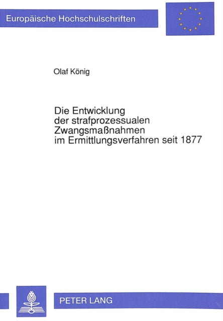 Book cover of: Die Entwicklung der strafprozessualen Zwangsmanahmen im Ermittlungsverfahren seit 1877