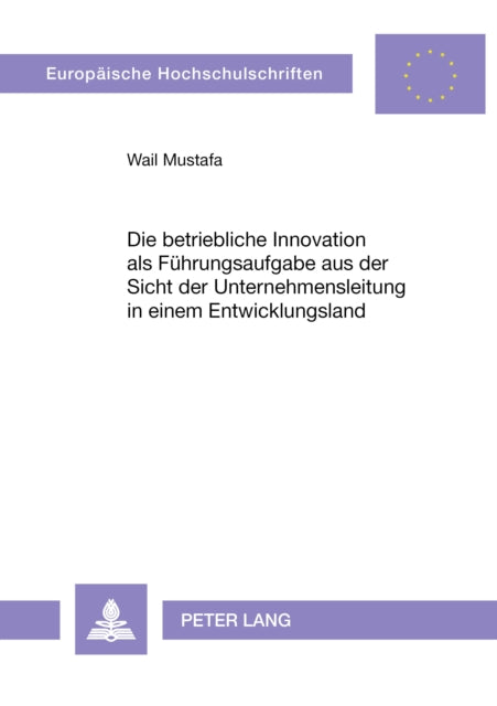 Book cover of: Die betriebliche Innovation als Fuehrungsaufgabe aus der Sicht der Unternehmensleitung in einem Entwicklungsland