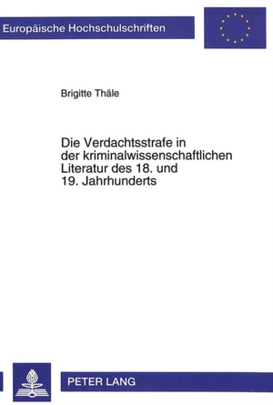 Die Verdachtsstrafe in der kriminalwissenschaftlichen Literatur des 18. und 19. Jahrhunderts