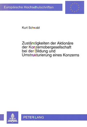 Zustaendigkeiten der Aktionaere der Konzernobergesellschaft bei der Bildung und Umstrukturierung eines Konzerns