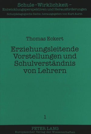 Erziehungsleitende Vorstellungen und Schulverstaendnis von Lehrern