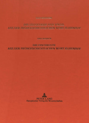 Die Saeugetiere und Voegel aus der Fruehgeschichtlichen Wurt Elisenhof- Die Fischreste aus der Fruehgeschichtlichen Wurt Elisenhof