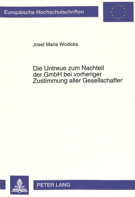 Book cover of: Die Untreue zum Nachteil der GmbH bei vorheriger Zustimmung aller Gesellschafter