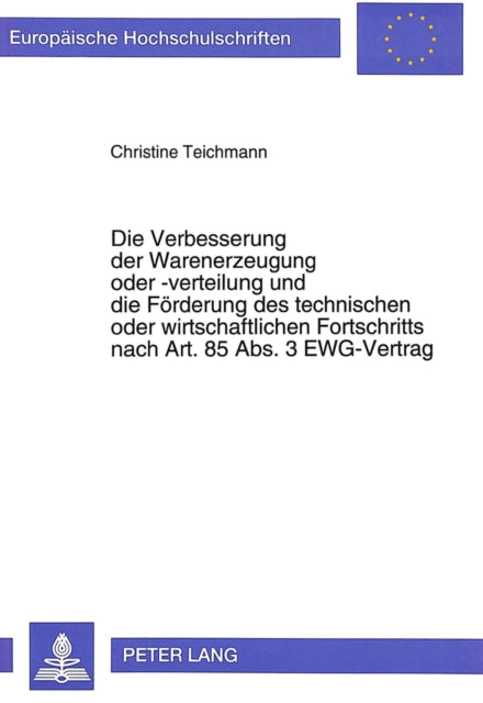 Book cover of: Die Verbesserung der Warenerzeugung oder -verteilung und die Foerderung des technischen oder wirtschaftlichen Fortschritts nach Art. 85 Abs. 3 EWG-Vertrag