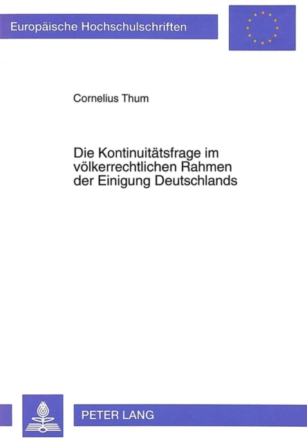 Book cover of: Die Kontinuitaetsfrage im voelkerrechtlichen Rahmen der Einigung Deutschlands