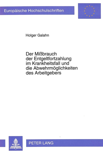Book cover of: Der Mibrauch der Entgeltfortzahlung im Krankheitsfall und die Abwehrmoeglichkeiten des Arbeitgebers