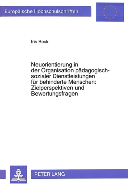 Book cover of: Neuorientierung in Der Organisation Paedagogisch-Sozialer Dienstleistungen Fuer Behinderte Menschen: - Zielperspektiven Und Bewertungsfragen