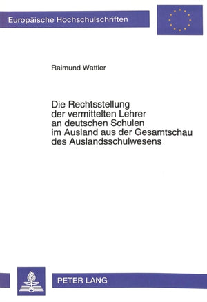 Die Rechtsstellung der vermittelten Lehrer an deutschen Schulen im Ausland aus der Gesamtschau des Auslandschulwesens