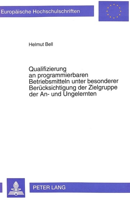 Book cover of: Qualifizierung an programmierbaren Betriebsmitteln unter besonderer Beruecksichtigung der Zielgruppe der An- und Ungelernten