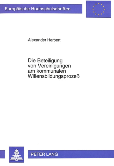 Book cover of: Die Beteiligung von Vereinigungen am kommunalen Willensbildungsproze