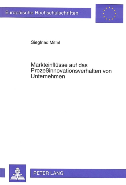Book cover of: Markteinfluesse auf das Prozeinnovationsverhalten von Unternehmen