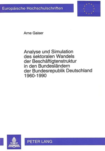 Book cover of: Analyse und Simulation des sektoralen Wandels der Beschaeftigtenstruktur in den Bundeslaendern der Bundesrepublik Deutschland 1960-1990