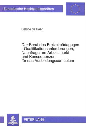 Der Beruf des Freizeitpaedagogen - Qualifikationsanforderungen, Nachfrage am Arbeitsmarkt und Konsequenzen fuer das Ausbildungscurriculum