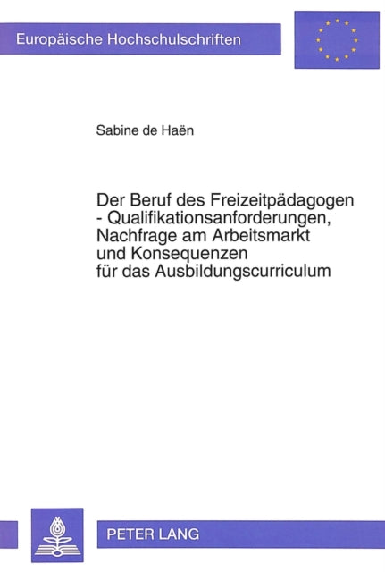 Book cover of: Der Beruf des Freizeitpaedagogen - Qualifikationsanforderungen, Nachfrage am Arbeitsmarkt und Konsequenzen fuer das Ausbildungscurriculum
