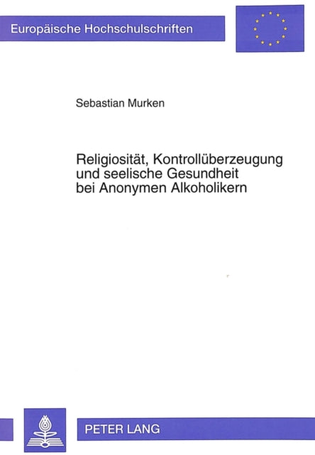 Book cover of: Religiositaet, Kontrollueberzeugung und seelische Gesundheit bei Anonymen Alkoholikern