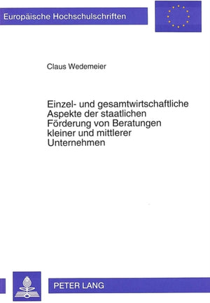 Einzel- und gesamtwirtschaftliche Aspekte der staatlichen Foerderung von Beratungen kleiner und mittlerer Unternehmen