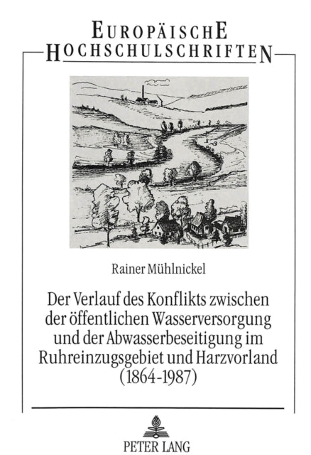 Book cover of: Der Verlauf des Konflikts zwischen der oeffentlichen Wasserversorgung und der Abwasserbeseitigung im Ruhreinzugsgebiet und Harzvorland (1864-1987)