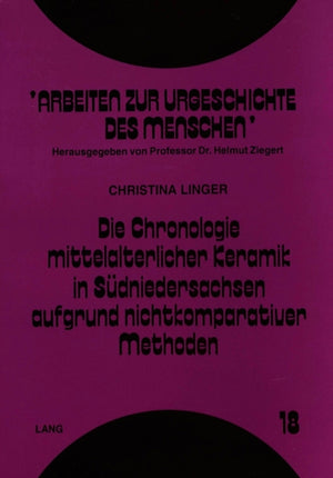 Die Chronologie mittelalterlicher Keramik in Suedniedersachsen aufgrund nichtkomparativer Methoden