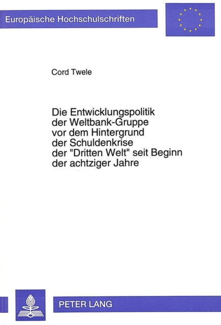 Book cover of: Die Entwicklungspolitik der Weltbank-Gruppe vor dem Hintergrund der Schuldenkrise der «Dritten Welt» seit Beginn der achtziger Jahre
