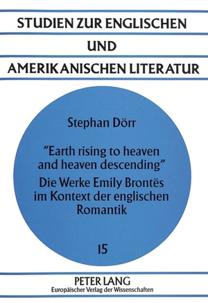 «Earth rising to heaven and heaven descending»- Die Werke Emily Brontes im Kontext der englischen Romantik