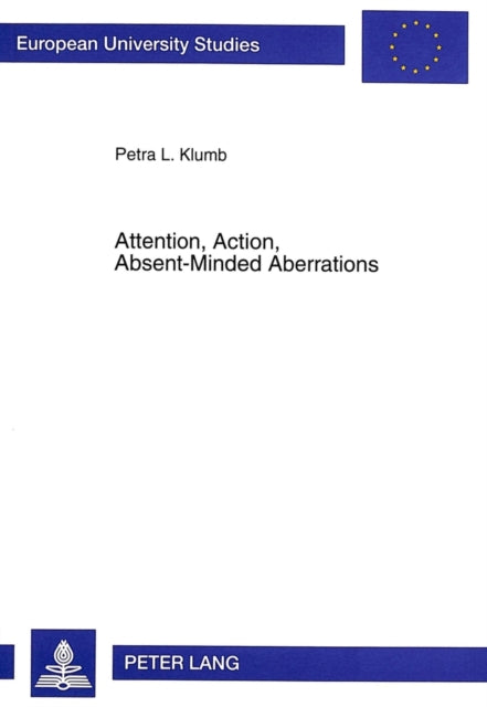 Book cover of: Attention, Action, Absent-Minded Aberrations. By: Petra L. Klumb