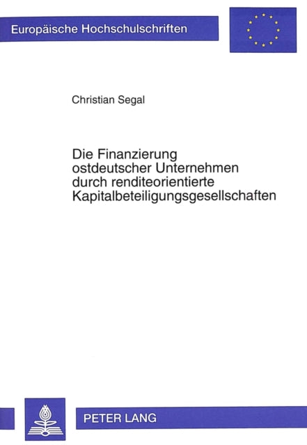 Book cover of: Die Finanzierung ostdeutscher Unternehmen durch renditeorientierte Kapitalbeteiligungsgesellschaften