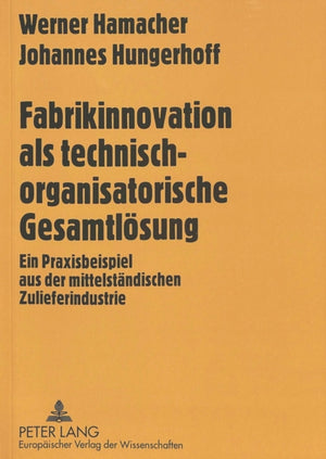 Fabrikinnovation als technisch-organisatorische Gesamtloesung
