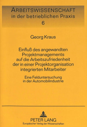 Einflu des angewandten Projektmanagements auf die Arbeitszufriedenheit der in einer Projektorganisation integrierten Mitarbeiter