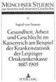 Book cover of: Gesundheit, Arbeit und Geschlecht im Kaiserreich am Beispiel der Krankenstatistik der Leipziger Ortskrankenkasse 1887-1905