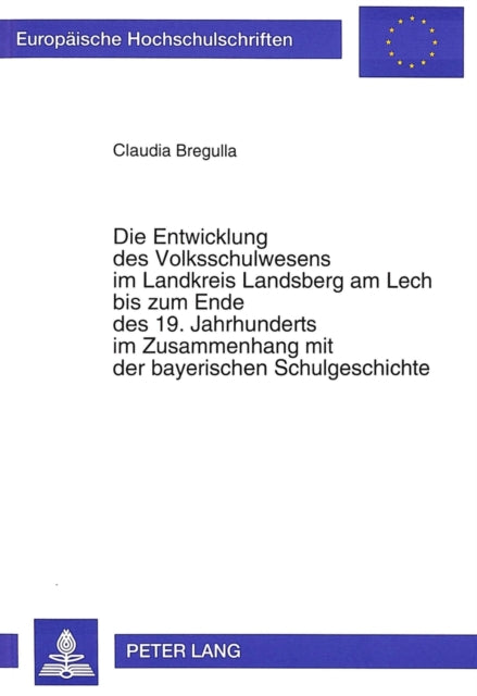 Book cover of: Die Entwicklung des Volksschulwesens im Landkreis Landsberg am Lech bis zum Ende des 19. Jahrhunderts im Zusammenhang mit der bayerischen Schulgeschichte
