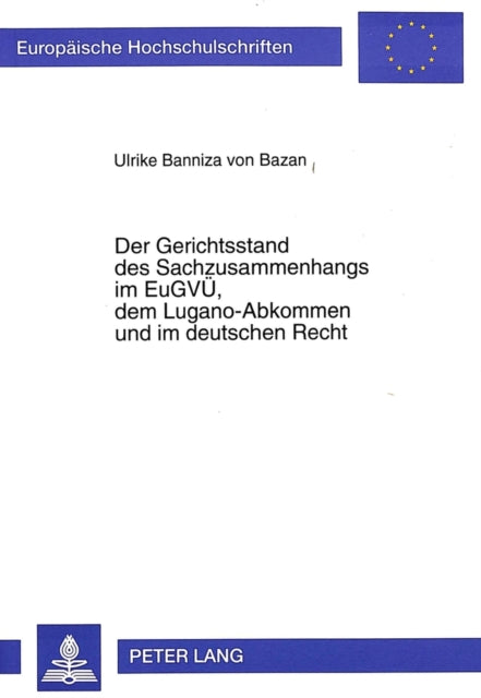 Book cover of: Der Gerichtsstand des Sachzusammenhangs im EuGVUe, dem Lugano-Abkommen und im deutschen Recht