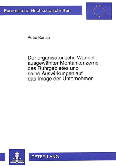 Book cover of: Der organisatorische Wandel ausgewaehlter Montankonzerne des Ruhrgebietes und seine Auswirkungen auf das Image der Unternehmen