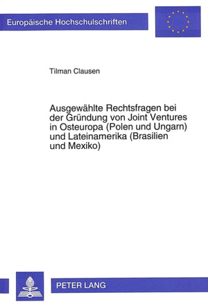 Ausgewaehlte Rechtsfragen bei der Gruendung von Joint Ventures in Osteuropa (Polen und Ungarn) und Lateinamerika (Brasilien und Mexiko)