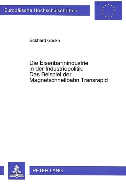 Book cover of: Die Eisenbahnindustrie in der Industriepolitik:- Das Beispiel der Magnetschnellbahn Transrapid