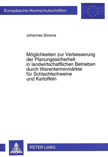 Book cover of: Moeglichkeiten zur Verbesserung der Planungssicherheit in landwirtschaftlichen Betrieben durch Warenterminmaerkte fuer Schlachtschweine und Kartoffeln