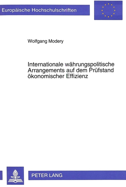 Book cover of: Internationale waehrungspolitische Arrangements auf dem Pruefstand oekonomischer Effizienz