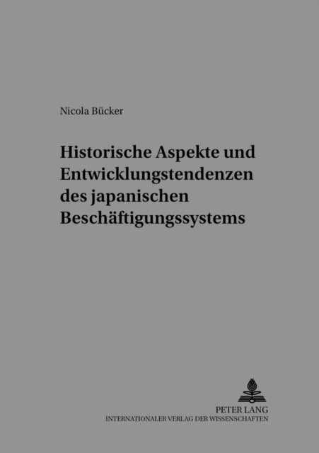 Book cover of: Historische Aspekte Und Entwicklungstendenzen Des Japanischen Beschaeftigungssystems. By: Nicola Bucker