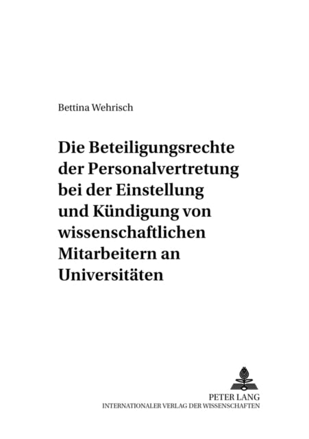 Book cover of: Beteiligungsrechte Der Personalvertretung Bei Der Einstellung Und Kuendigung Von Wissenschaftlichen Mitarbeitern an Universitaeten