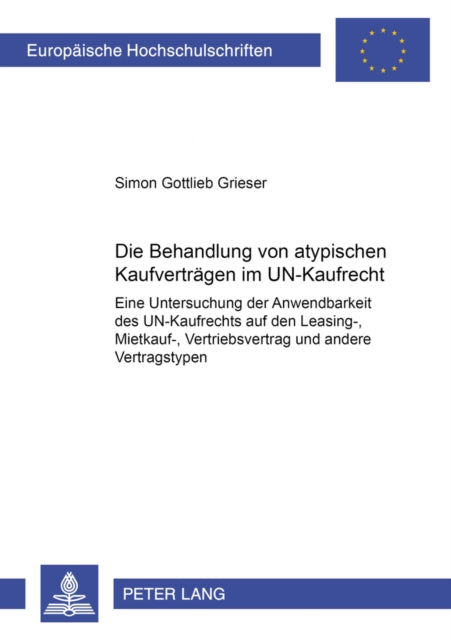 Book cover of: Die Behandlung Von Atypischen Kaufvertraegen Im Un-Kaufrecht. By: Simon Gottlieb Grieser