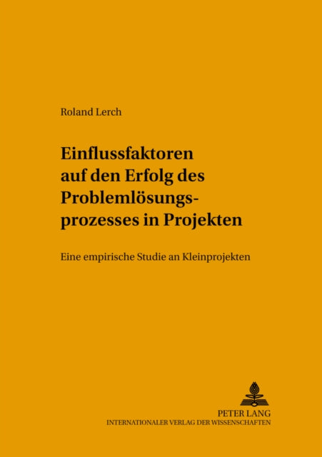 Book cover of: Einflussfaktoren Auf Den Erfolg Des Problemloesungsprozesses in Projekten. By: Roland Lerch