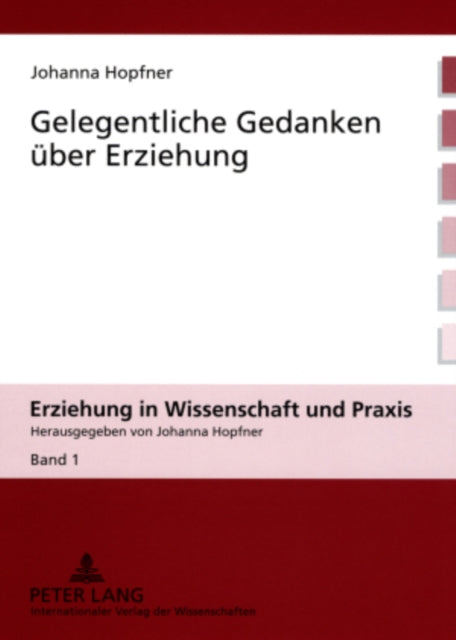 Book cover of: Gelegentliche Gedanken Ueber Erziehung. By: Johanna Hopfner