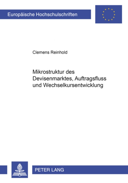Book cover of: Mikrostruktur Des Devisenmarktes, Auftragsfluss Und Wechselkursentwicklung. By: Clemens Reinhold