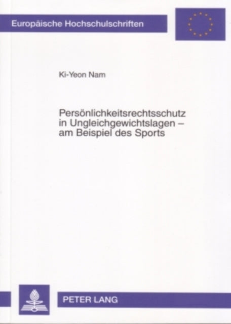 Book cover of: Persoenlichkeitsrechtsschutz in Ungleichgewichtslagen - Am Beispiel Des Sports. By: Ki-Yeon Nam