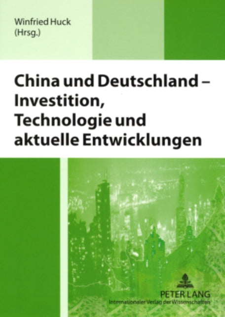 Book cover of: China Und Deutschland - Investition, Technologie Und Aktuelle Entwicklungen. By: Chinesisch-Deutsches Wirtschaftsrechtssymposium