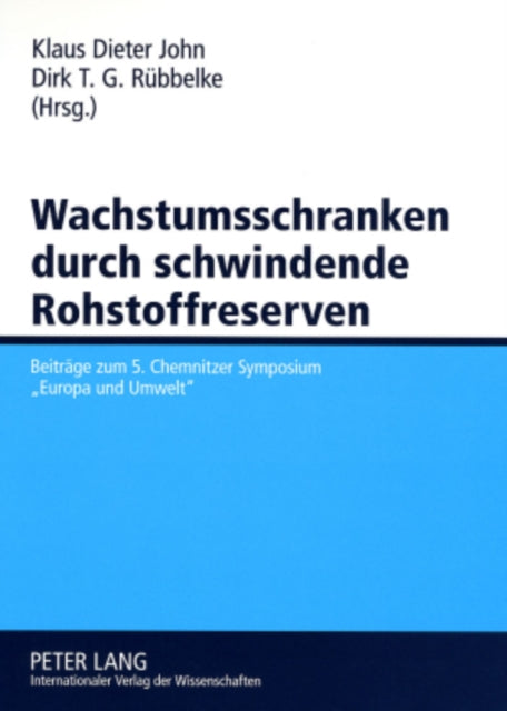 Book cover of: Wachstumsschranken durch schwindende Rohstoffreserven. By: Chemnitzer Symposium "Europa und Umwelt" (5th 2007)