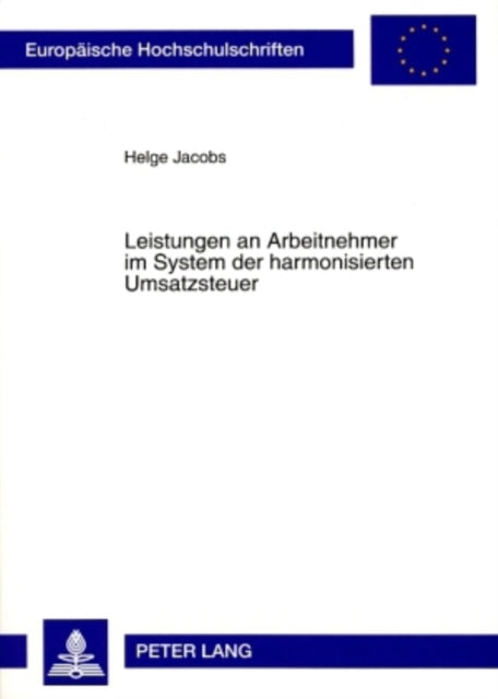 Book cover of: Leistungen an Arbeitnehmer Im System Der Harmonisierten Umsatzsteuer. By: Helge Jacobs