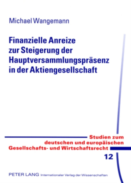 Book cover of: Finanzielle Anreize Zur Steigerung Der Hauptversammlungspraesenz in Der Aktiengesellschaft. By: Michael Wangemann