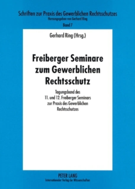 Book cover of: Freiberger Seminare Zum Gewerblichen Rechtsschutz. By: Freiberger Seminar zur Praxis des Gewerblichen Rechtsschutzes (11 2006)